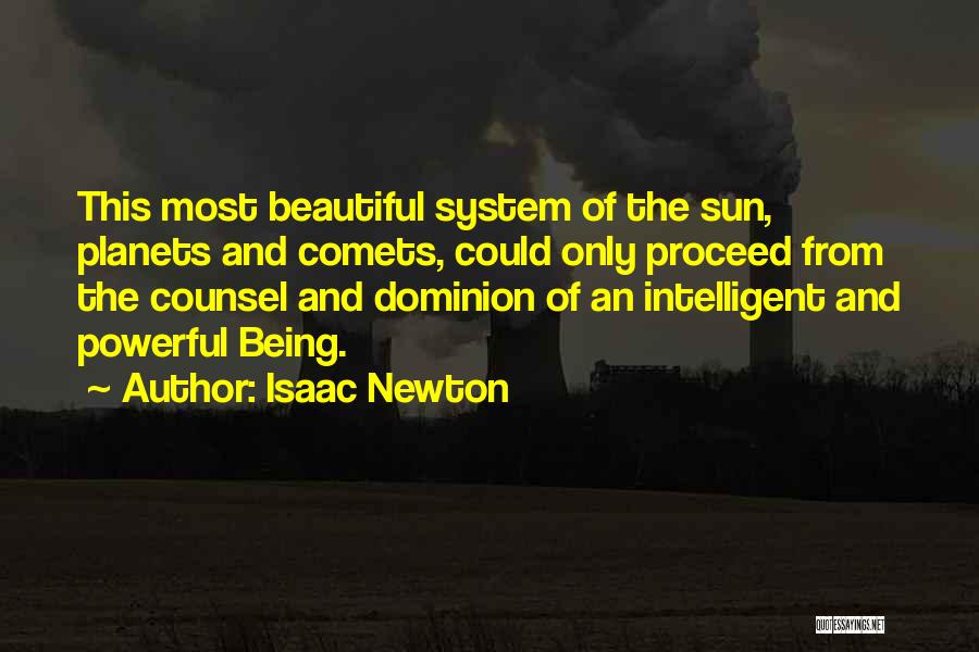 Isaac Newton Quotes: This Most Beautiful System Of The Sun, Planets And Comets, Could Only Proceed From The Counsel And Dominion Of An