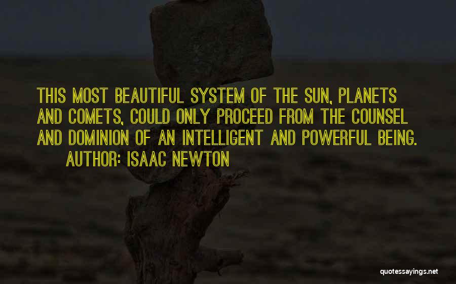 Isaac Newton Quotes: This Most Beautiful System Of The Sun, Planets And Comets, Could Only Proceed From The Counsel And Dominion Of An