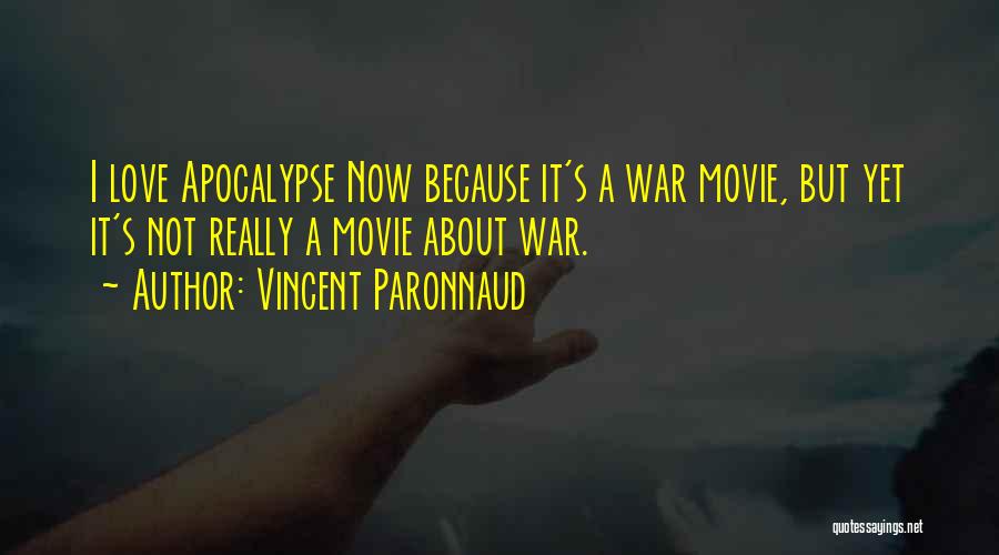 Vincent Paronnaud Quotes: I Love Apocalypse Now Because It's A War Movie, But Yet It's Not Really A Movie About War.