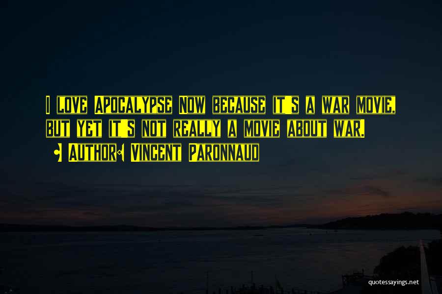 Vincent Paronnaud Quotes: I Love Apocalypse Now Because It's A War Movie, But Yet It's Not Really A Movie About War.