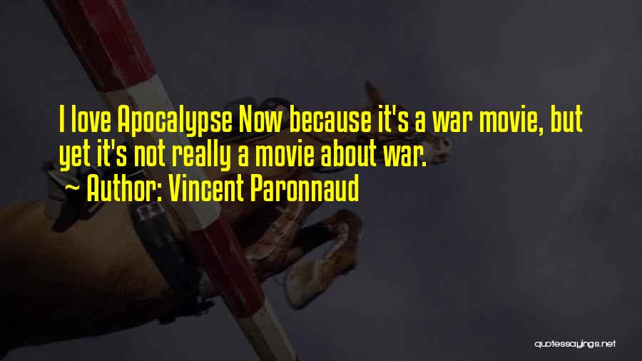 Vincent Paronnaud Quotes: I Love Apocalypse Now Because It's A War Movie, But Yet It's Not Really A Movie About War.