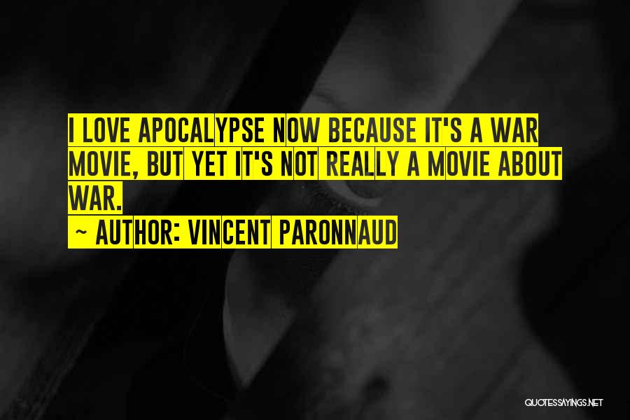 Vincent Paronnaud Quotes: I Love Apocalypse Now Because It's A War Movie, But Yet It's Not Really A Movie About War.