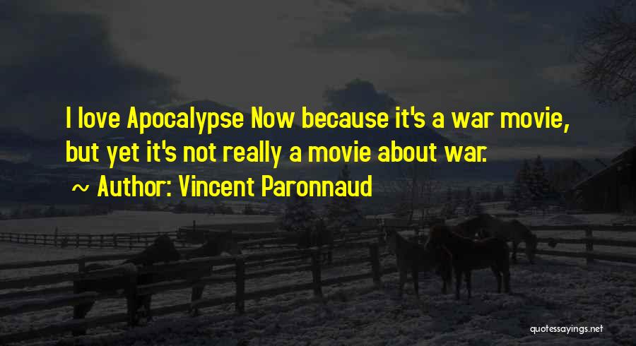 Vincent Paronnaud Quotes: I Love Apocalypse Now Because It's A War Movie, But Yet It's Not Really A Movie About War.