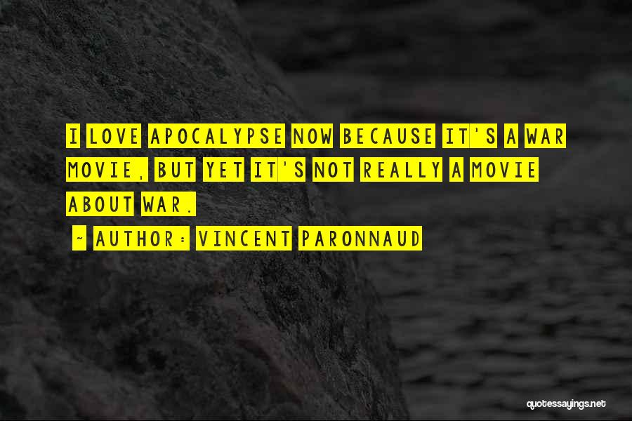 Vincent Paronnaud Quotes: I Love Apocalypse Now Because It's A War Movie, But Yet It's Not Really A Movie About War.