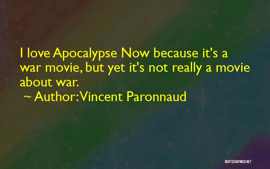 Vincent Paronnaud Quotes: I Love Apocalypse Now Because It's A War Movie, But Yet It's Not Really A Movie About War.