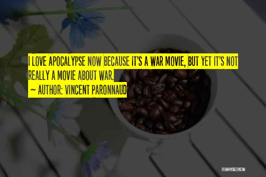 Vincent Paronnaud Quotes: I Love Apocalypse Now Because It's A War Movie, But Yet It's Not Really A Movie About War.