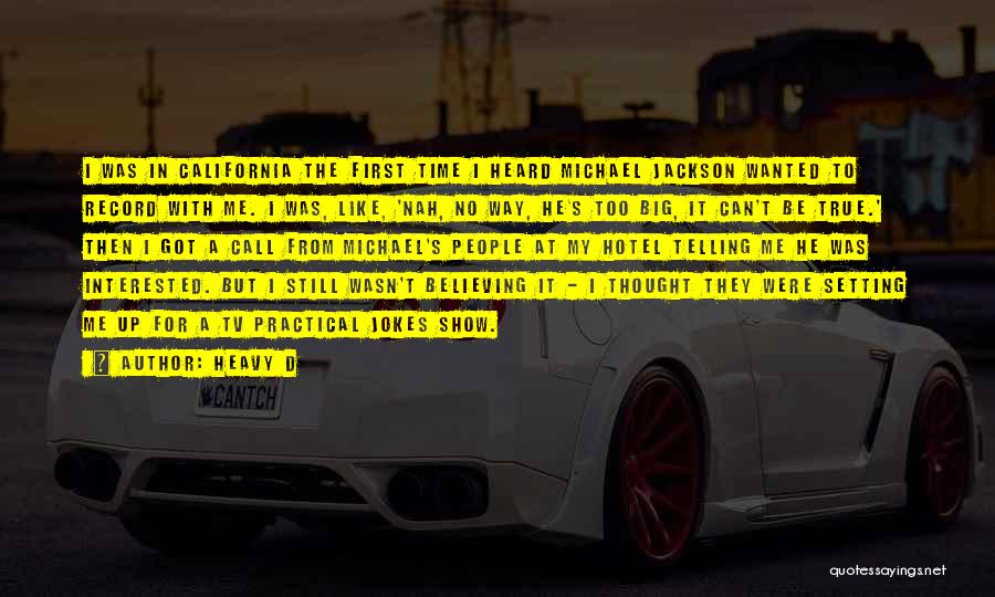 Heavy D Quotes: I Was In California The First Time I Heard Michael Jackson Wanted To Record With Me. I Was, Like, 'nah,