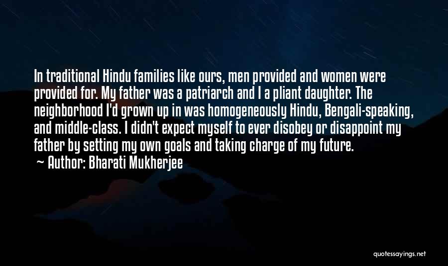 Bharati Mukherjee Quotes: In Traditional Hindu Families Like Ours, Men Provided And Women Were Provided For. My Father Was A Patriarch And I