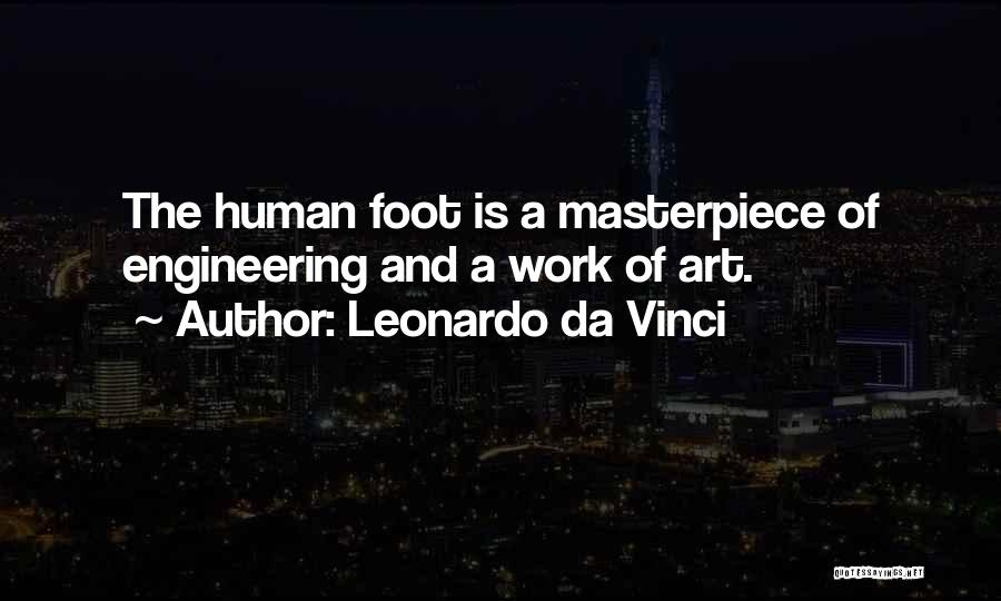 Leonardo Da Vinci Quotes: The Human Foot Is A Masterpiece Of Engineering And A Work Of Art.
