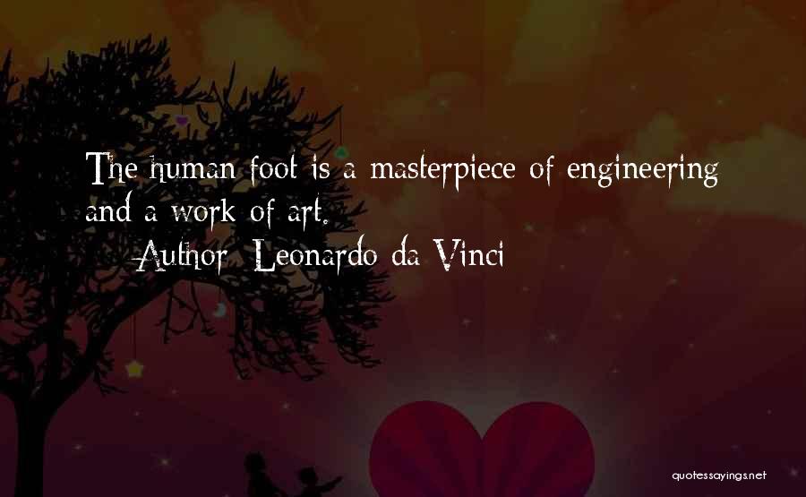 Leonardo Da Vinci Quotes: The Human Foot Is A Masterpiece Of Engineering And A Work Of Art.