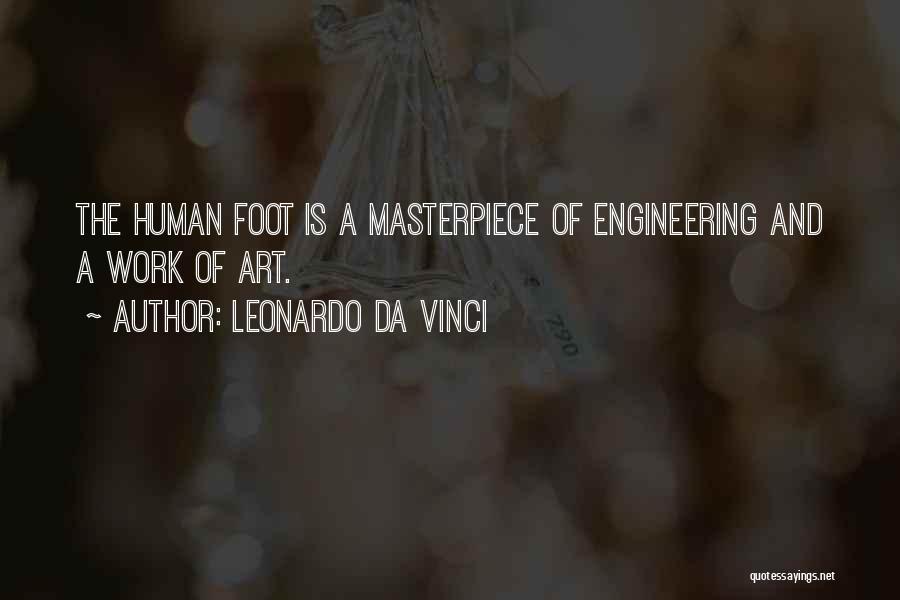 Leonardo Da Vinci Quotes: The Human Foot Is A Masterpiece Of Engineering And A Work Of Art.