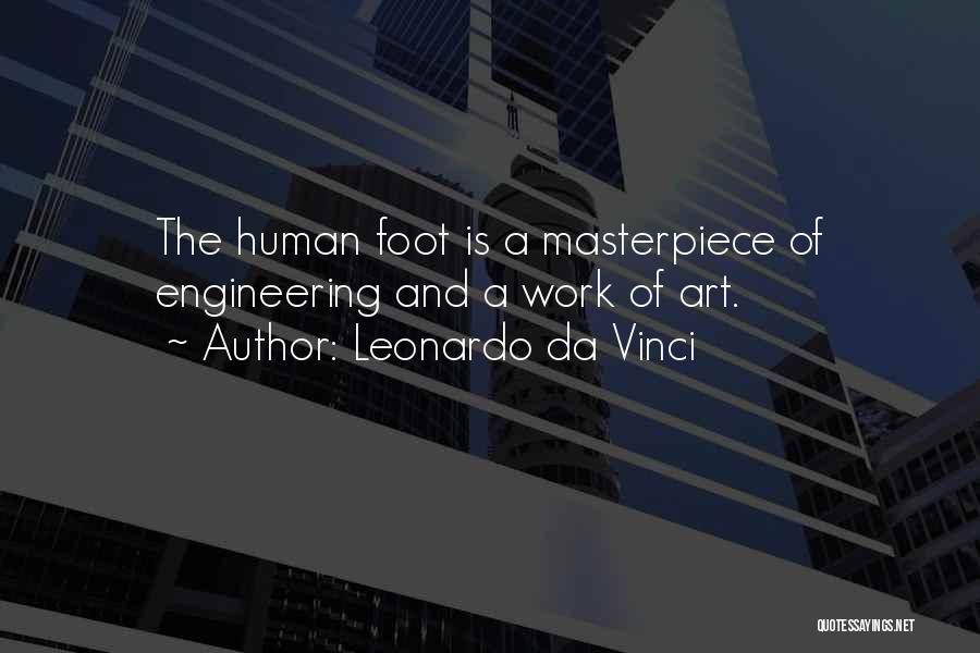 Leonardo Da Vinci Quotes: The Human Foot Is A Masterpiece Of Engineering And A Work Of Art.