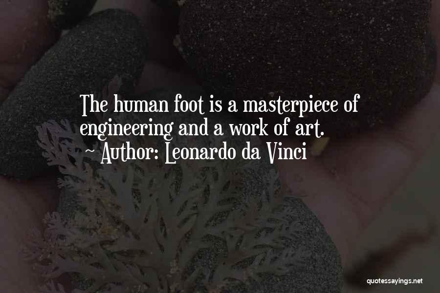 Leonardo Da Vinci Quotes: The Human Foot Is A Masterpiece Of Engineering And A Work Of Art.