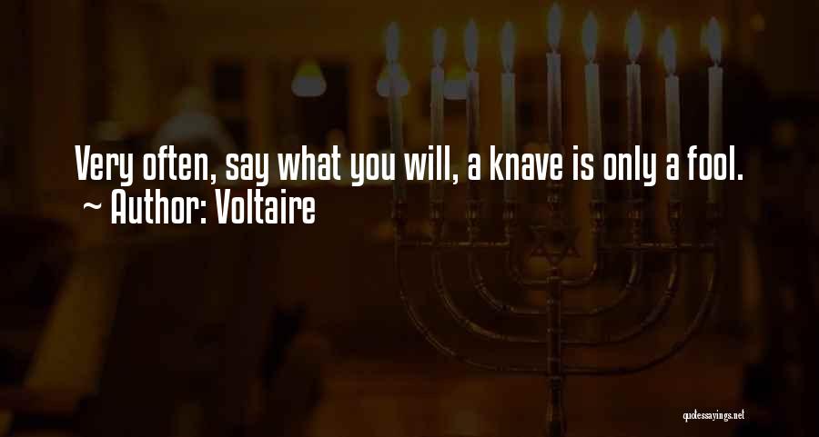 Voltaire Quotes: Very Often, Say What You Will, A Knave Is Only A Fool.