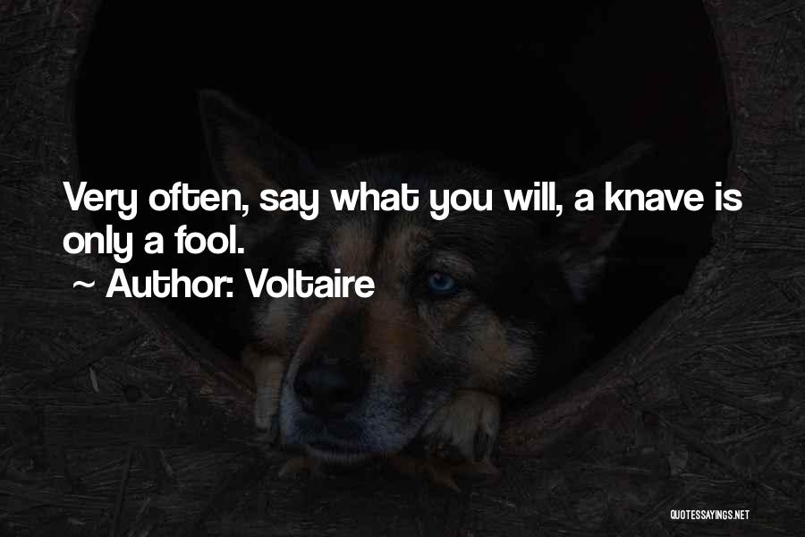 Voltaire Quotes: Very Often, Say What You Will, A Knave Is Only A Fool.