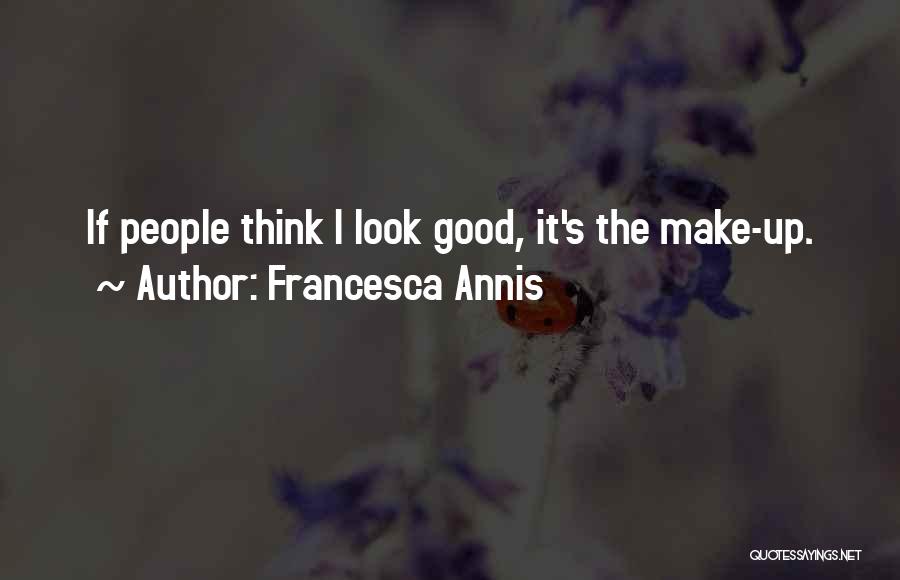 Francesca Annis Quotes: If People Think I Look Good, It's The Make-up.