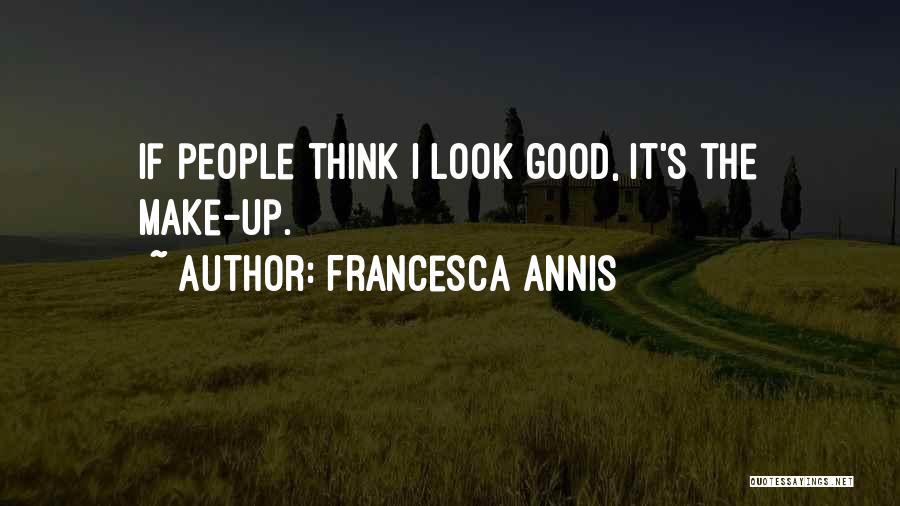 Francesca Annis Quotes: If People Think I Look Good, It's The Make-up.