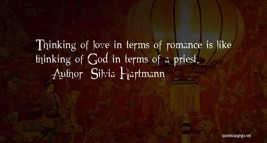 Silvia Hartmann Quotes: Thinking Of Love In Terms Of Romance Is Like Thinking Of God In Terms Of A Priest.