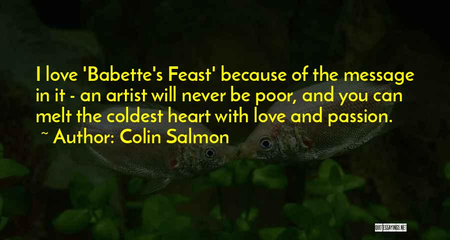 Colin Salmon Quotes: I Love 'babette's Feast' Because Of The Message In It - An Artist Will Never Be Poor, And You Can