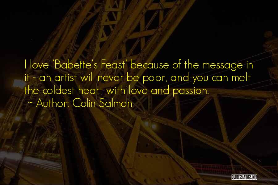 Colin Salmon Quotes: I Love 'babette's Feast' Because Of The Message In It - An Artist Will Never Be Poor, And You Can