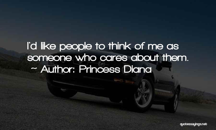 Princess Diana Quotes: I'd Like People To Think Of Me As Someone Who Cares About Them.