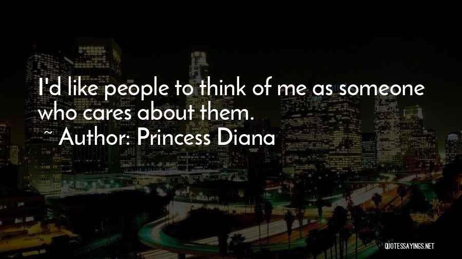 Princess Diana Quotes: I'd Like People To Think Of Me As Someone Who Cares About Them.