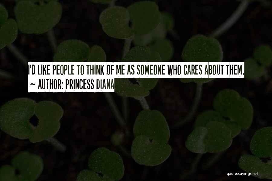 Princess Diana Quotes: I'd Like People To Think Of Me As Someone Who Cares About Them.