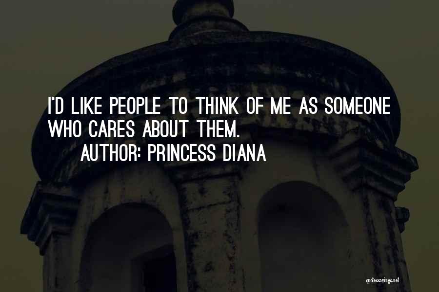 Princess Diana Quotes: I'd Like People To Think Of Me As Someone Who Cares About Them.
