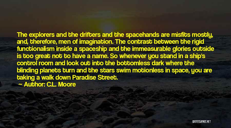 C.L. Moore Quotes: The Explorers And The Drifters And The Spacehands Are Misfits Mostly, And, Therefore, Men Of Imagination. The Contrast Between The