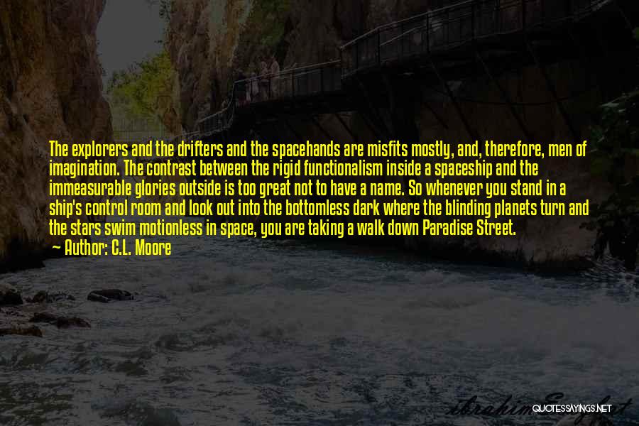 C.L. Moore Quotes: The Explorers And The Drifters And The Spacehands Are Misfits Mostly, And, Therefore, Men Of Imagination. The Contrast Between The