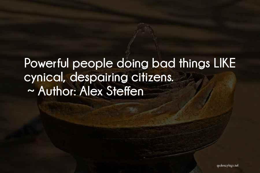 Alex Steffen Quotes: Powerful People Doing Bad Things Like Cynical, Despairing Citizens.