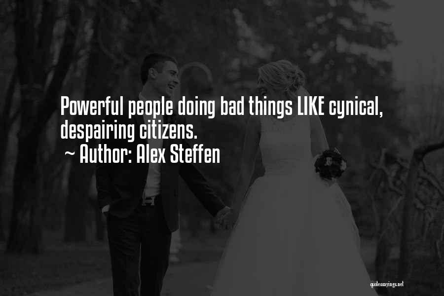 Alex Steffen Quotes: Powerful People Doing Bad Things Like Cynical, Despairing Citizens.