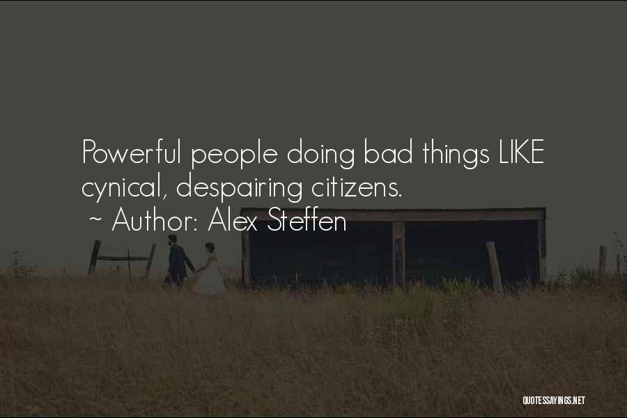 Alex Steffen Quotes: Powerful People Doing Bad Things Like Cynical, Despairing Citizens.