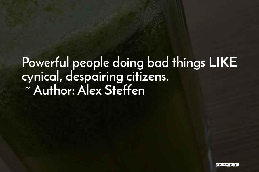 Alex Steffen Quotes: Powerful People Doing Bad Things Like Cynical, Despairing Citizens.