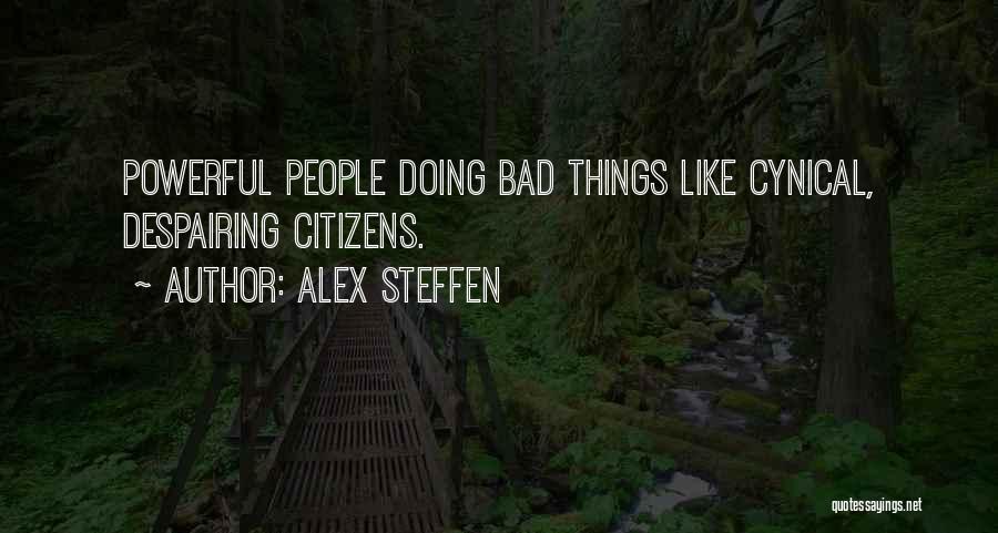 Alex Steffen Quotes: Powerful People Doing Bad Things Like Cynical, Despairing Citizens.
