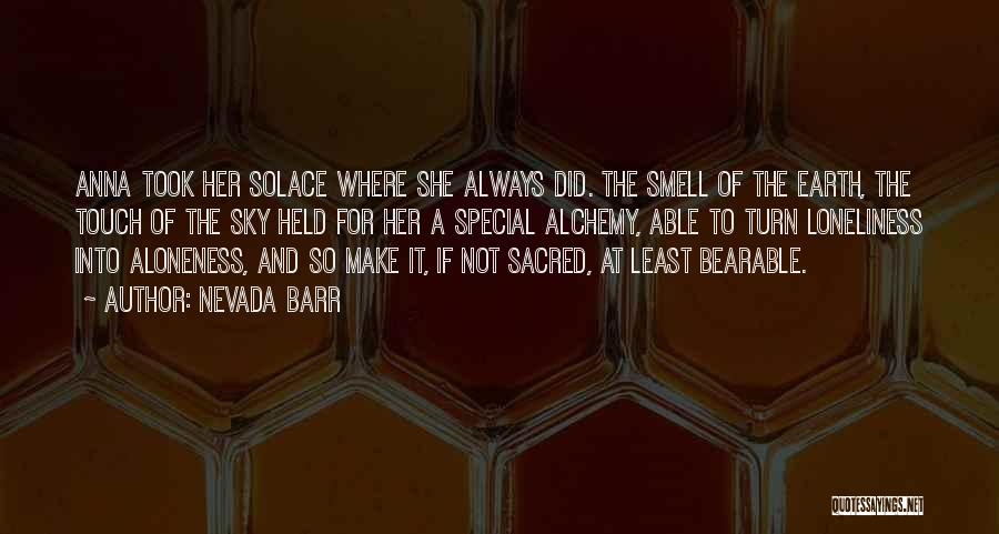 Nevada Barr Quotes: Anna Took Her Solace Where She Always Did. The Smell Of The Earth, The Touch Of The Sky Held For