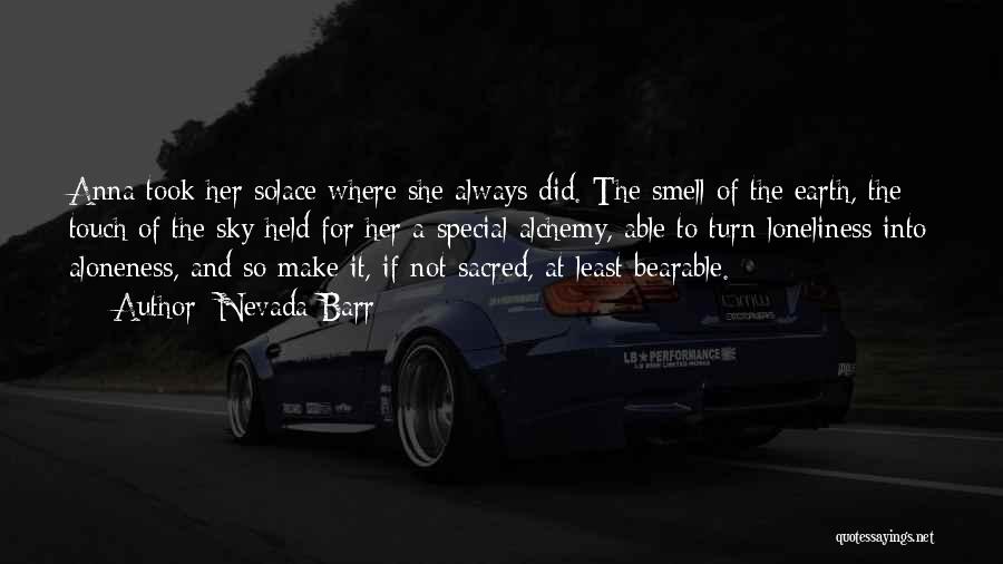 Nevada Barr Quotes: Anna Took Her Solace Where She Always Did. The Smell Of The Earth, The Touch Of The Sky Held For