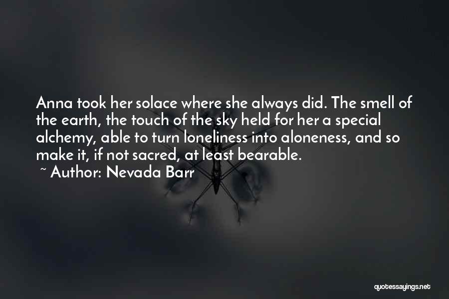 Nevada Barr Quotes: Anna Took Her Solace Where She Always Did. The Smell Of The Earth, The Touch Of The Sky Held For