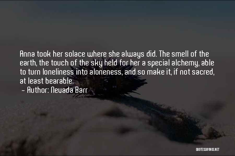 Nevada Barr Quotes: Anna Took Her Solace Where She Always Did. The Smell Of The Earth, The Touch Of The Sky Held For