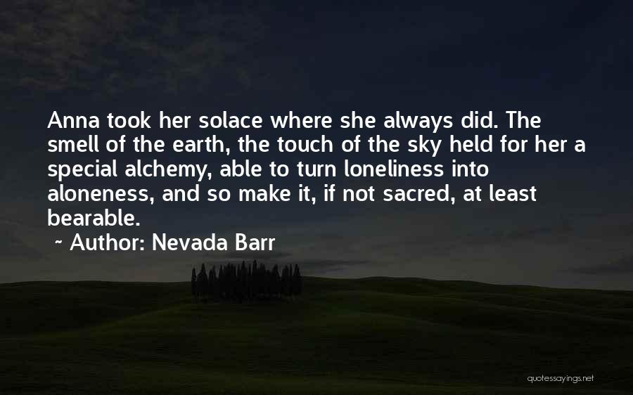 Nevada Barr Quotes: Anna Took Her Solace Where She Always Did. The Smell Of The Earth, The Touch Of The Sky Held For