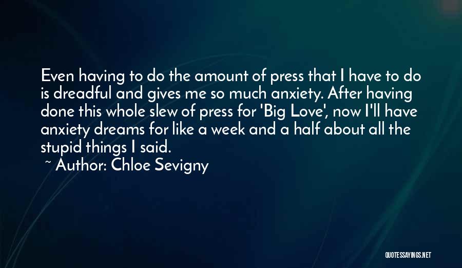Chloe Sevigny Quotes: Even Having To Do The Amount Of Press That I Have To Do Is Dreadful And Gives Me So Much
