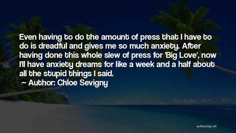 Chloe Sevigny Quotes: Even Having To Do The Amount Of Press That I Have To Do Is Dreadful And Gives Me So Much
