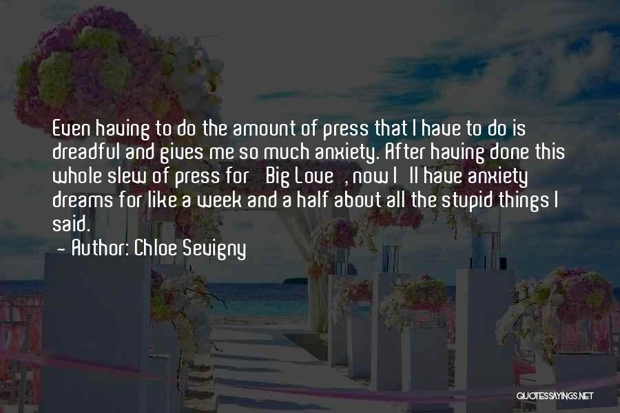 Chloe Sevigny Quotes: Even Having To Do The Amount Of Press That I Have To Do Is Dreadful And Gives Me So Much