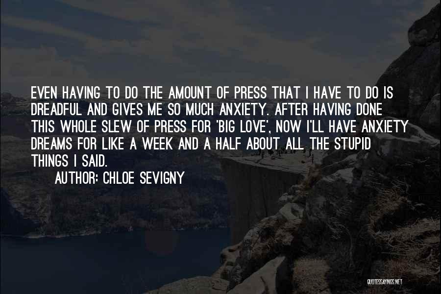 Chloe Sevigny Quotes: Even Having To Do The Amount Of Press That I Have To Do Is Dreadful And Gives Me So Much