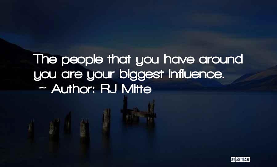 RJ Mitte Quotes: The People That You Have Around You Are Your Biggest Influence.