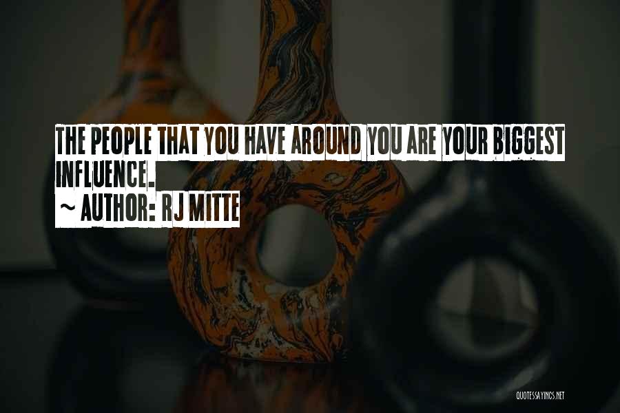 RJ Mitte Quotes: The People That You Have Around You Are Your Biggest Influence.