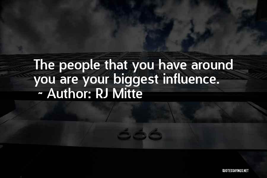 RJ Mitte Quotes: The People That You Have Around You Are Your Biggest Influence.