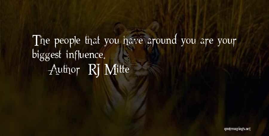 RJ Mitte Quotes: The People That You Have Around You Are Your Biggest Influence.