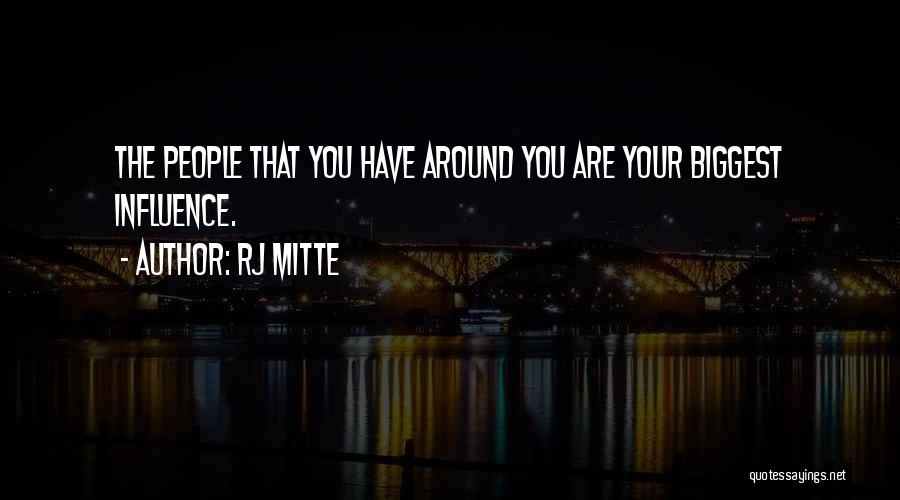 RJ Mitte Quotes: The People That You Have Around You Are Your Biggest Influence.