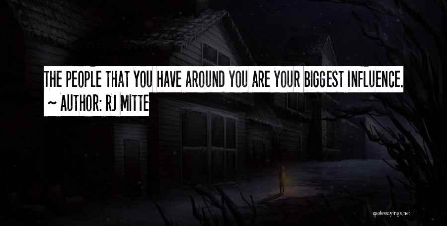 RJ Mitte Quotes: The People That You Have Around You Are Your Biggest Influence.